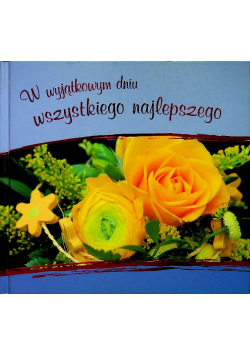 W wyjątkowym dniu wszystkiego najlepszego