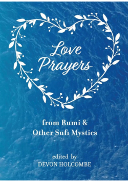 Love Prayers from Rumi & Other Sufi Mystics