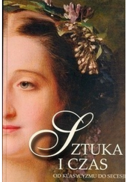 Sztuka i czas Od klasycyzmu do secesji