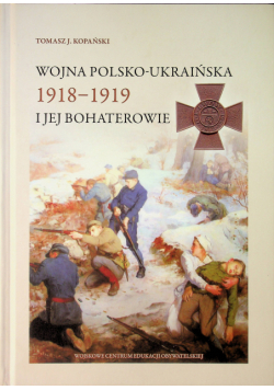 Wojna Polsko Ukraińska 1918 - 1919 i jej bohaterowie