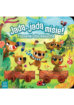 Jadą, jadą misie! Piosenki dla malucha