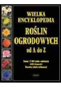Wielka encyklopedia roślin ogrodowych od A do Z