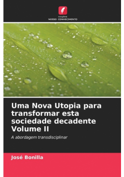 Uma Nova Utopia para transformar esta sociedade decadente Volume II