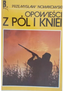 Nowakowski Przemysław - Opowieści z Pól i Kniei