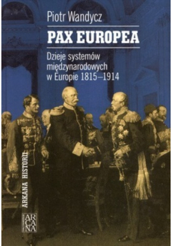 Pax Europea Dzieje systemów międzynarodowych w Europie 1815  1914