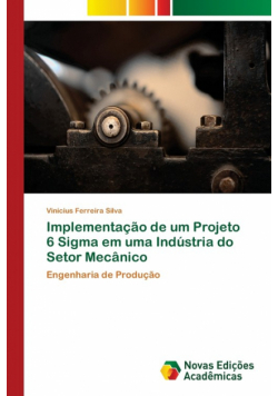 Implementação de um Projeto 6 Sigma em uma Indústria do Setor Mecânico
