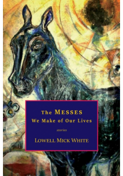 The Messes We Make of Our Lives