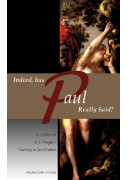 Indeed, has Paul Really Said? - A Critique of N.T. Wright's Teaching on Justification