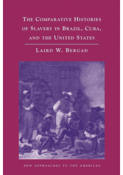 The Comparative Histories of Slavery in Brazil, Cuba, and the United States