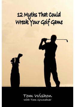 12 Myths That Could Wreck Your Golf Game