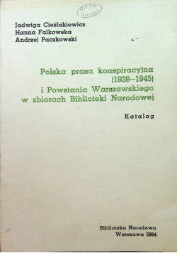 Polska Prasa Konspiracyjna 1939 1945 i Powstania Warszawskiego w zbiorach Biblioteki Narodowej