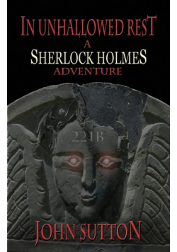 In Unhallowed Rest - A Sherlock Holmes Adventure