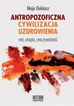 Antropozoficzna cywilizacja uzdrowienia plus dedykacja autora