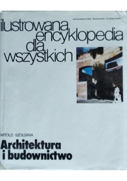 Ilustrowana encyklopedia dla wszystkich Architektura i budownictwo