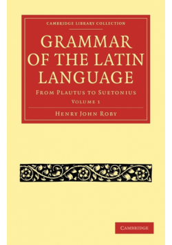 Grammar of the Latin Language - Volume 1