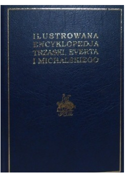 Ilustrowana encyklopedia Trzaski Everta i Michalskiego tom 6 reprint z 1939r