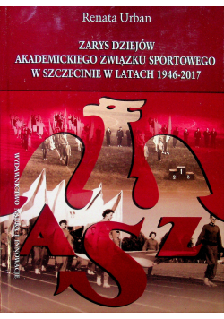 Zarys dziejów akademickiego zwiazku sportowego w Szczecinie w latach 1946 2017