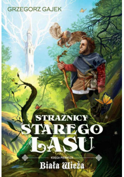 Strażnicy Starego Lasu 1. Biała Wieża