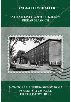 Z Filatelistycznych Dziejów Piekar Śląskich. Monografia Terenowego Koła Polskiego Związku Filatelistów nr 29