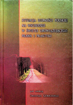 Sytuacje ludności polskiej na Wschodzie w świetle obowiązującego prawa i praktyki