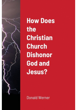 How Does the Christian Church Dishonor God and Jesus?