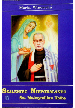 Szaleniec Niepokalanej św Maksymilian Kolbe