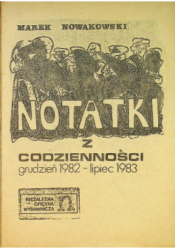 Notatki z codzienności grudzień 1982 lipiec 1983 Przedruk