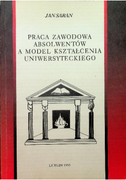 Praca zawodowa absolwentów a model kształcenia uniwersyteckiego