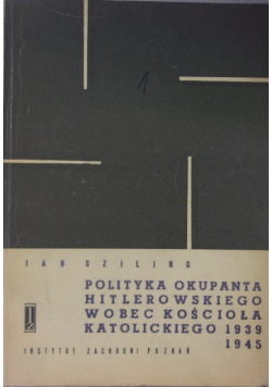 Polityka okupanta hitlerowskiego wobec Kościoła Katolickiego 1939 1945