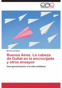 Buenos Aires. La cabeza de Goliat en la encrucijada y otros ensayos