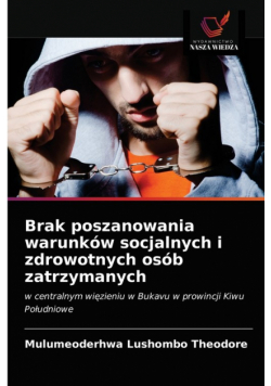 Brak poszanowania warunków socjalnych i zdrowotnych osób zatrzymanych