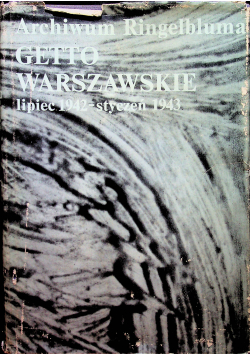 Archiwum Ringelbluma Getto Warszawskie lipiec 1942 styczeń 1943