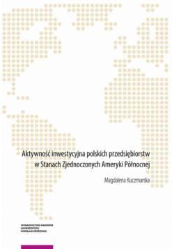 Aktywność inwestycyjna polskich przedsiębiorstw w Stanach Zjednoczonych Ameryki Północnej
