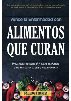 Vence la Enfermedad con Alimentos que Curan