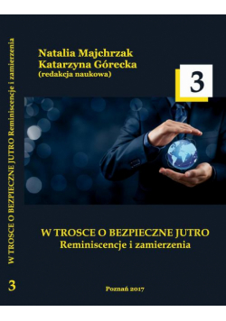 W TROSCE O BEZPIECZNE JUTRO Reminiscencje i zamierzenia t.3