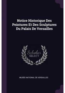 Notice Historique Des Peintures Et Des Sculptures Du Palais De Versailles