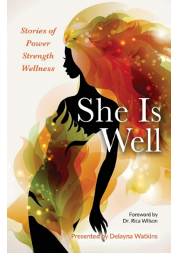 She Is Well Stories of Power |Strength |Wellness