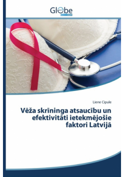 Vēža skrīninga atsaucību un efektivitāti ietekmējošie faktori Latvijā