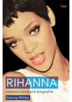 Rihanna Nieautoryzowana biografia