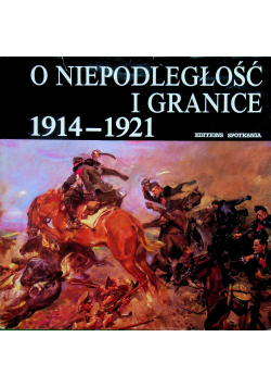 O niepodległość i granice 1914 – 1921