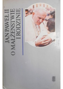 Jan Paweł II o małżeństwie i rodzinie