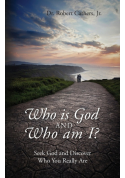 Who is God and Who am I? Seek God and Discover Who You Really Are