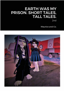 Earth Was My Prison. Short Tales, Tall Tales.