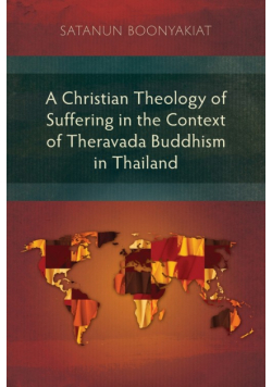 A Christian Theology of Suffering in the Context of Theravada Buddhism in Thailand