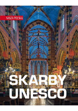 Nasza Polska. Skarby UNESCO