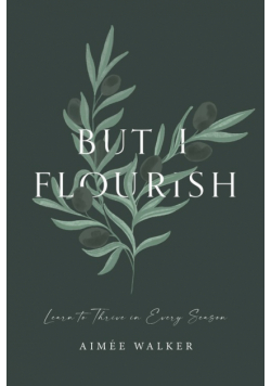 But I Flourish