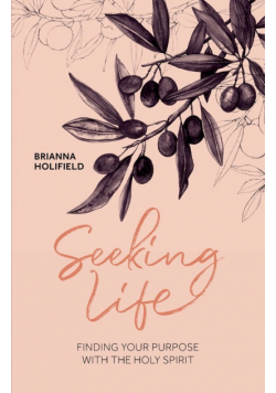 Seeking Life - Finding your purpose with the Holy Spirit