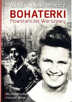 Bohaterki Powstańczej Warszawy