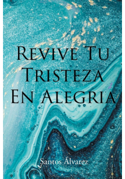 Revive Tu Tristeza En Alegria