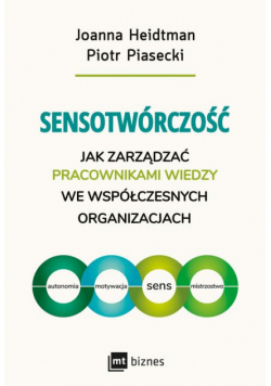 Sensotwórczość. Jak zarządzać pracownikami wiedzy we współczesnych organizacjach